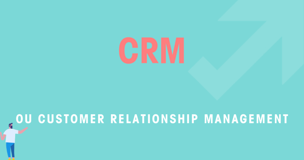 CRM ou Customer Relationship Management