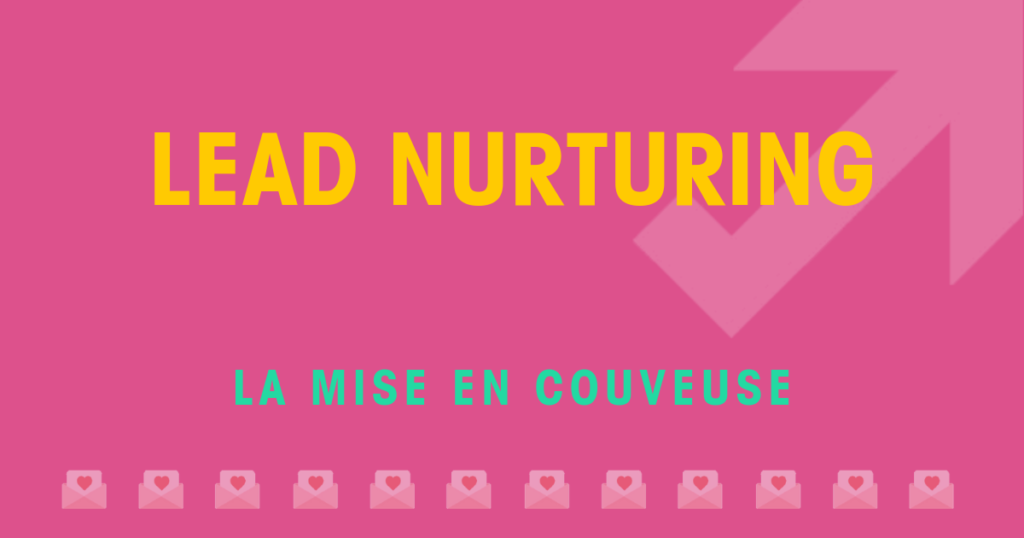 Lead nurturing ou mise en couveuse