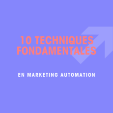 10 techniques fondamentales en Marketing Automation