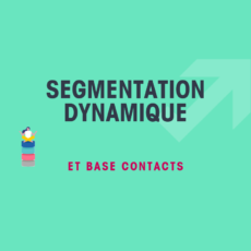 Segmentation dynamique et Marketing Automation
